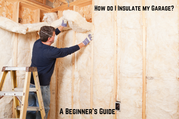 How do I Insulate my Garage? | A Beginner's Guide image How do I Insulate my Garage How do I Insulate my Garage? | A Beginner's Guide